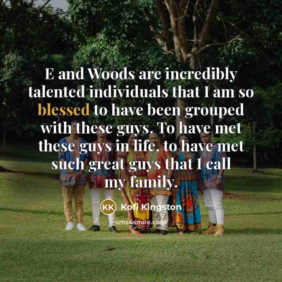 “E and Woods are incredibly talented individuals that I am…” quote by Kofi Kingston