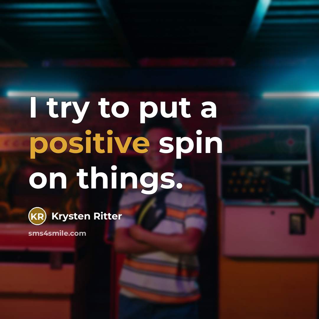 “I try to put a positive spin on things.…” quote by Krysten Ritter