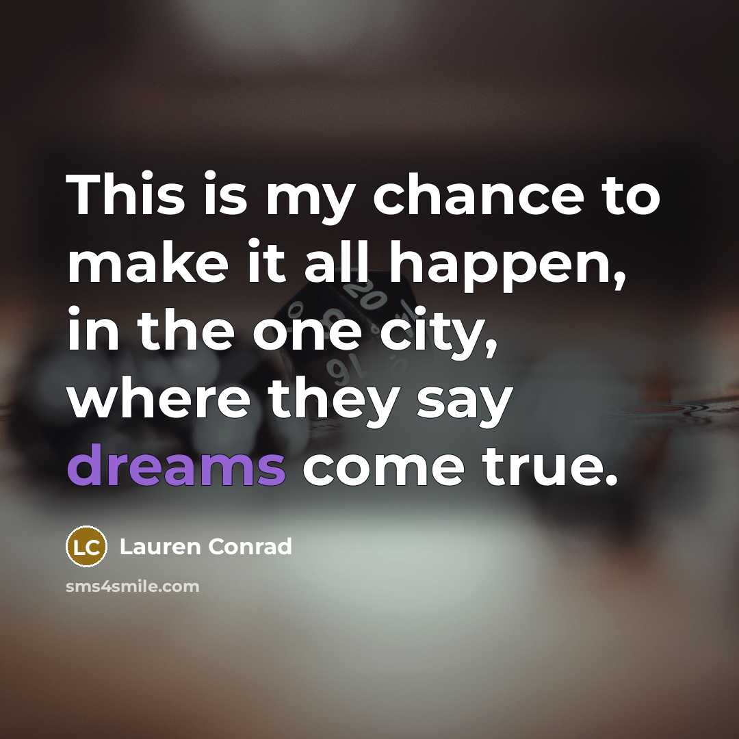 “This is my chance to make it all happen, in…” quote by Lauren Conrad