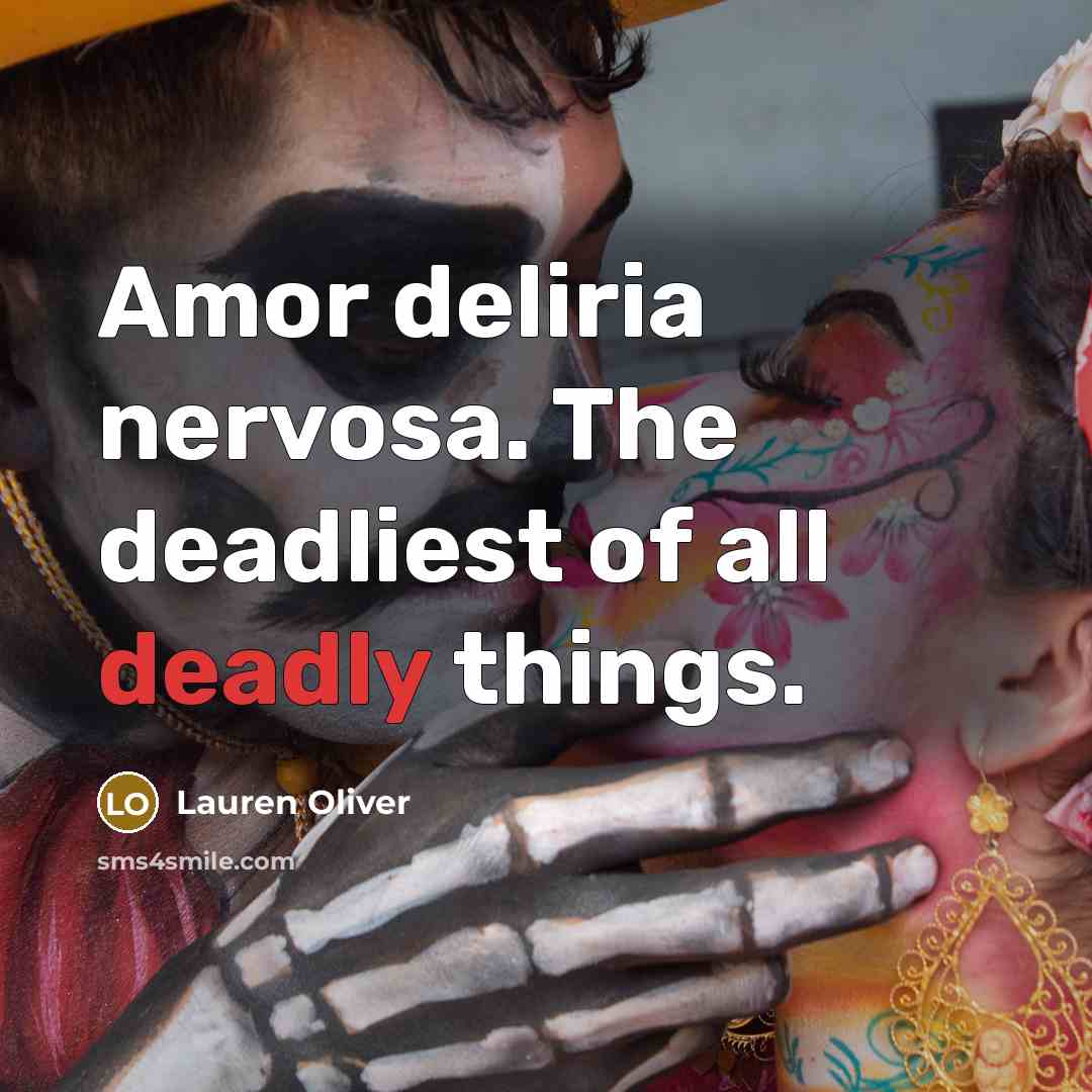 “Amor deliria nervosa. The deadliest of all deadly things.…” quote by Lauren Oliver