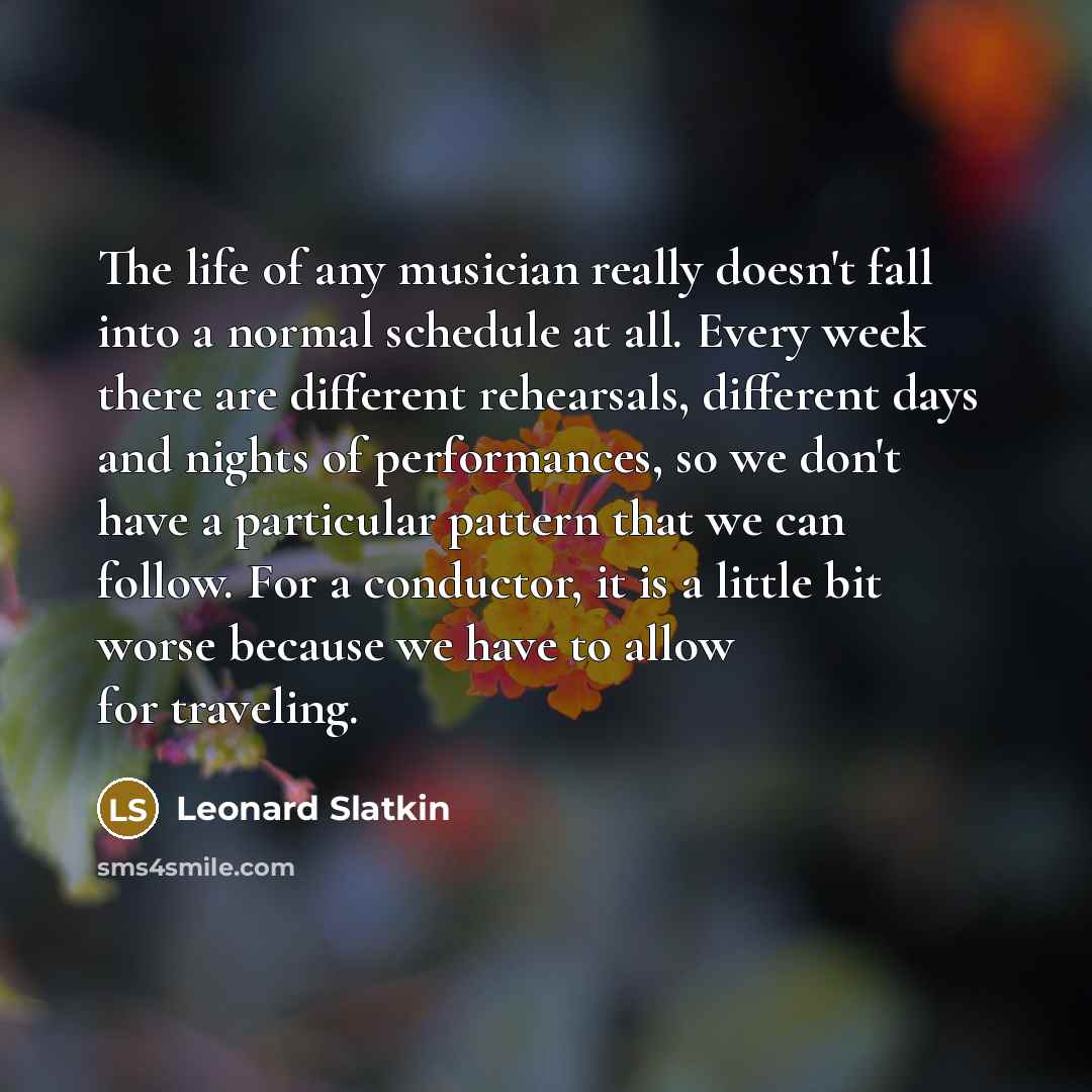 “The life of any musician really doesn't fall into a…” quote by Leonard Slatkin