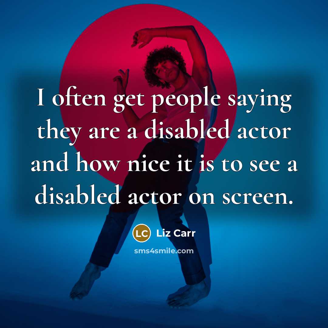 “I often get people saying they are a disabled actor…” quote by Liz Carr