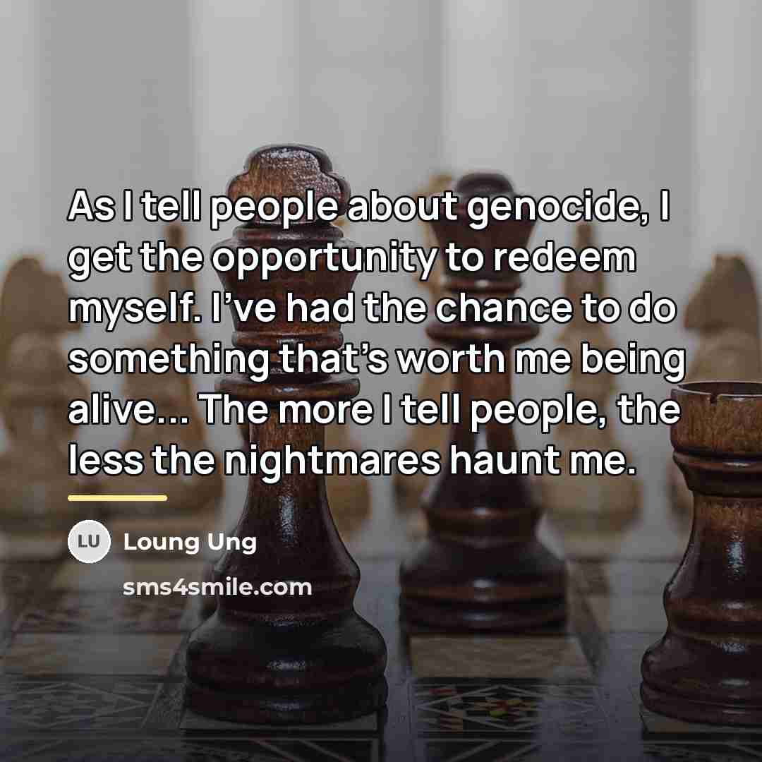 “As I tell people about genocide, I get the opportunity…” quote by Loung Ung