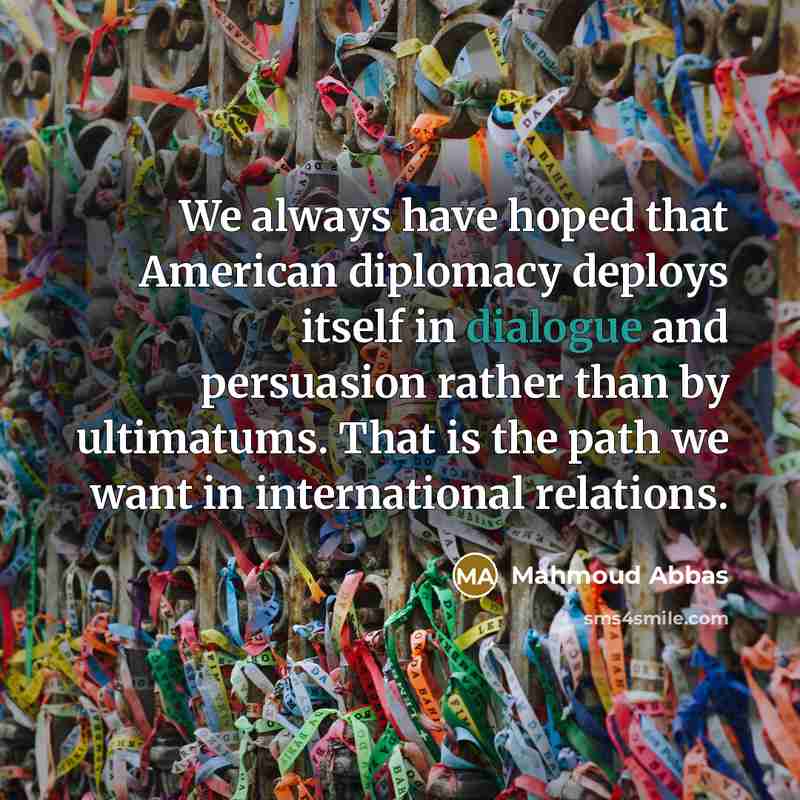 “We always have hoped that American diplomacy deploys itself in…” quote by Mahmoud Abbas