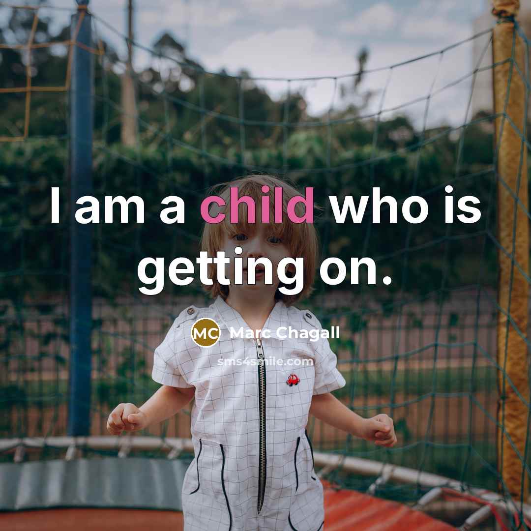 “I am a child who is getting on.…” quote by Marc Chagall