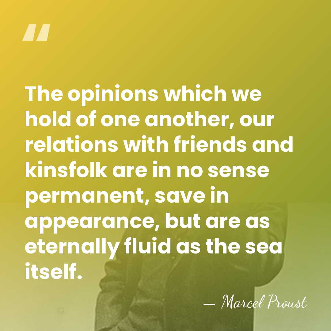 The opinions which we hold of one another, our relations with friends&hellip; - Marcel Proust