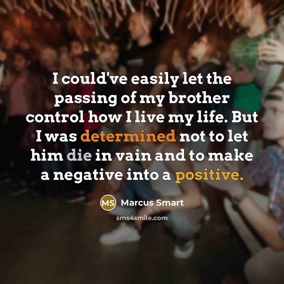 “I could've easily let the passing of my brother control…” quote by Marcus Smart
