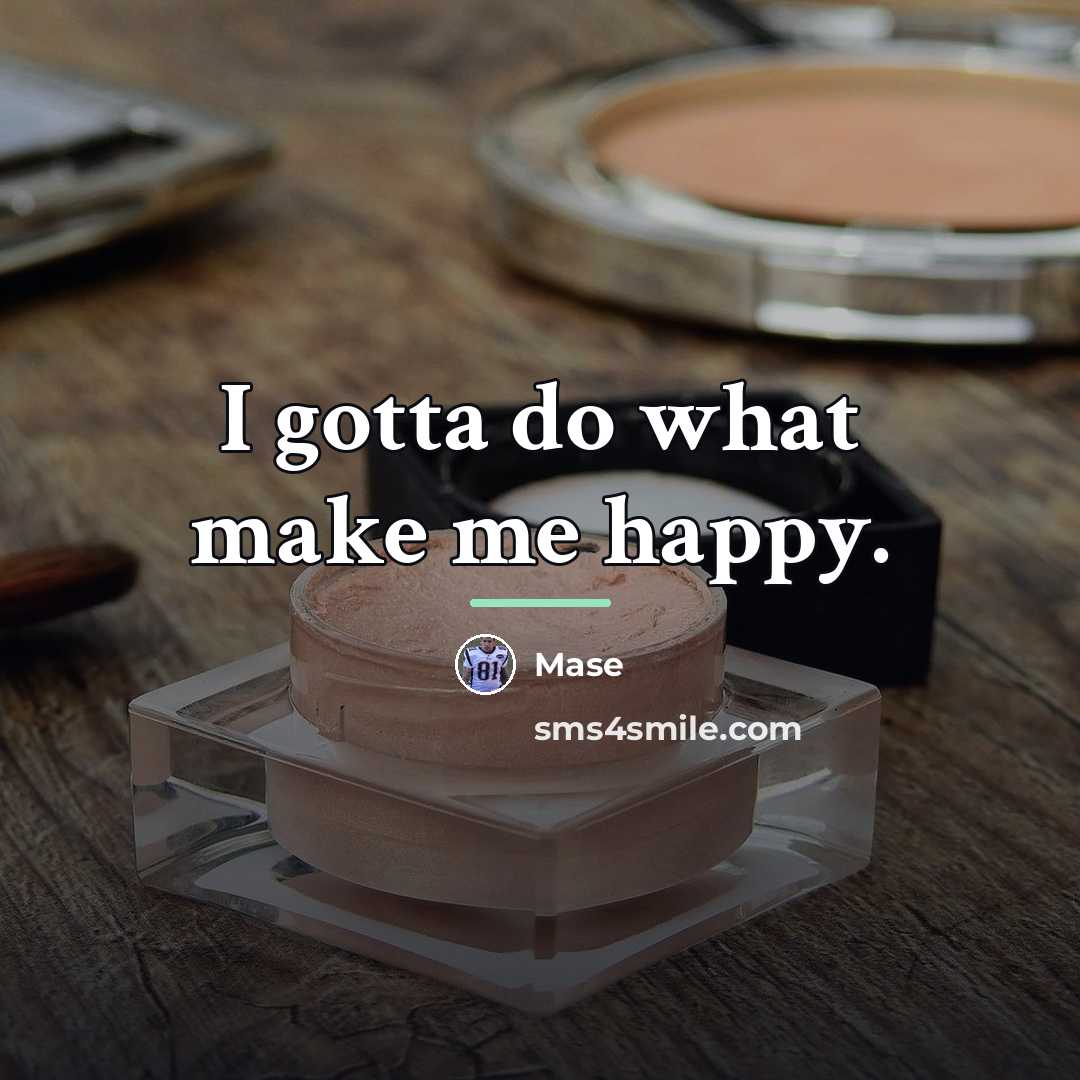 “I gotta do what make me happy.…” quote by Mase