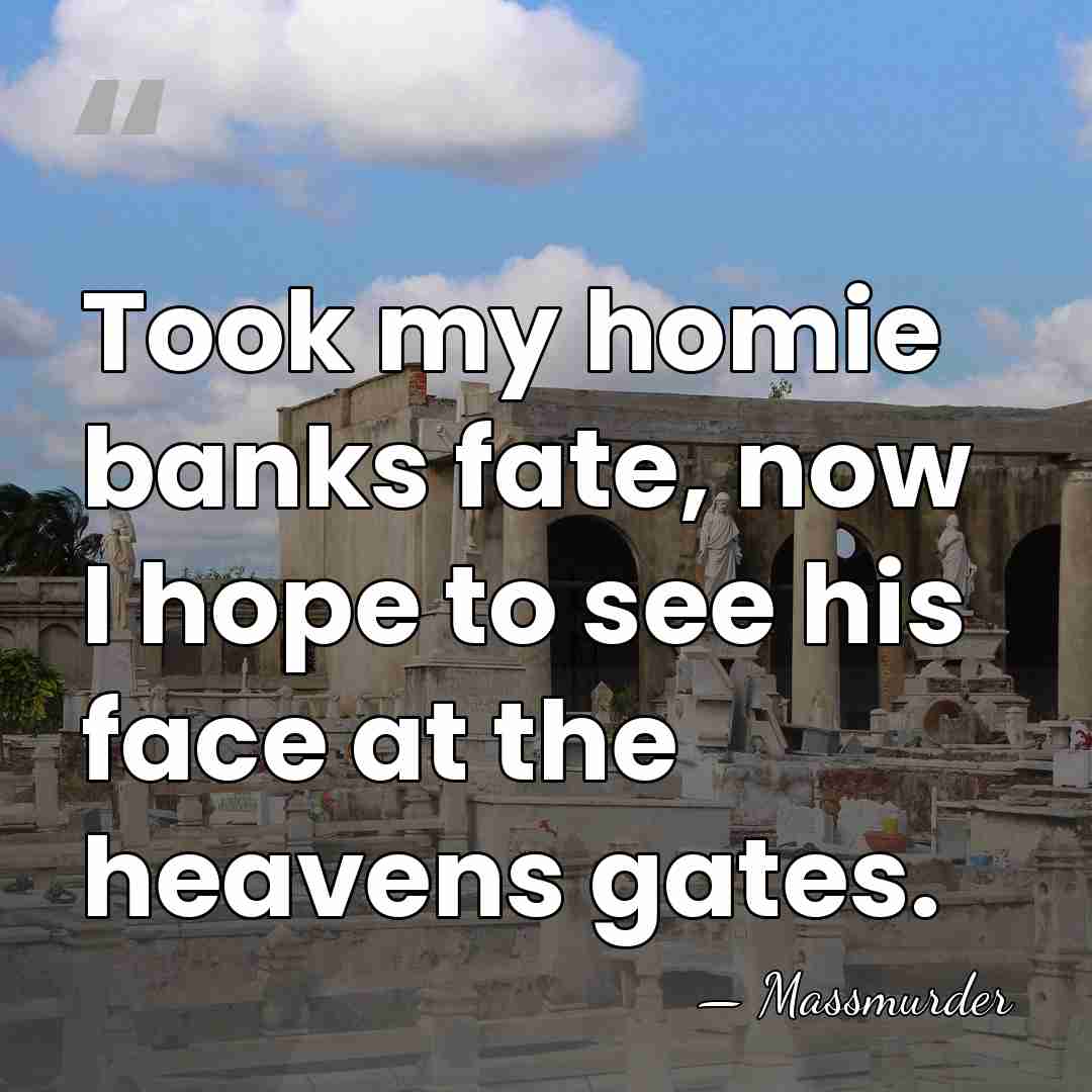 Took my homie banks fate, now I hope to see his face&hellip; - Massmurder