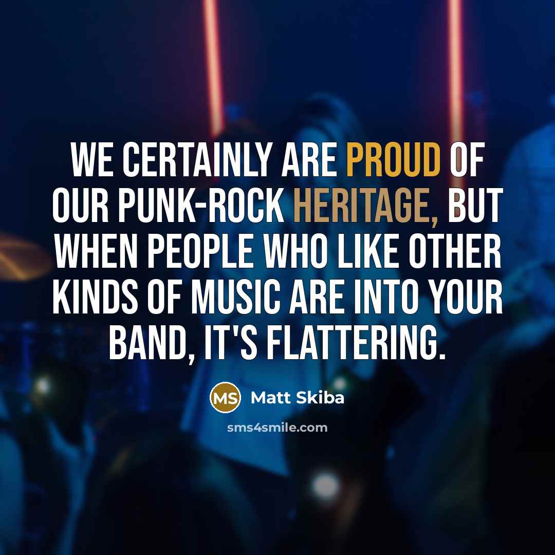 “We certainly are proud of our punk-rock heritage, but when…” quote by Matt Skiba