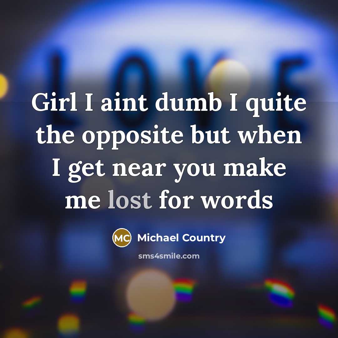 “Girl I aint dumb I quite the opposite but when…” quote by Michael Country