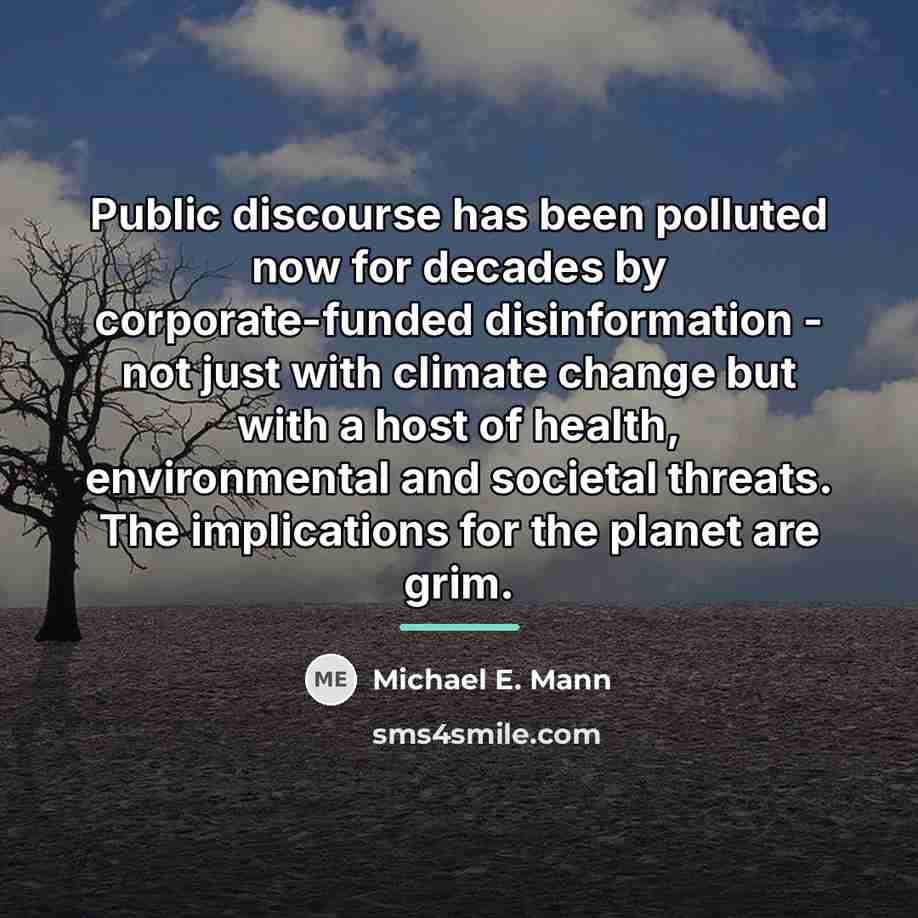 “Public discourse has been polluted now for decades by corporate-funded…” quote by Michael E. Mann