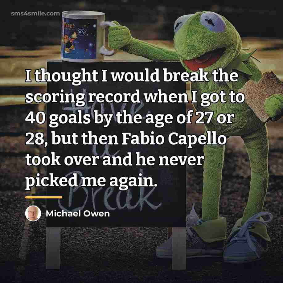 “I thought I would break the scoring record when I…” quote by Michael Owen