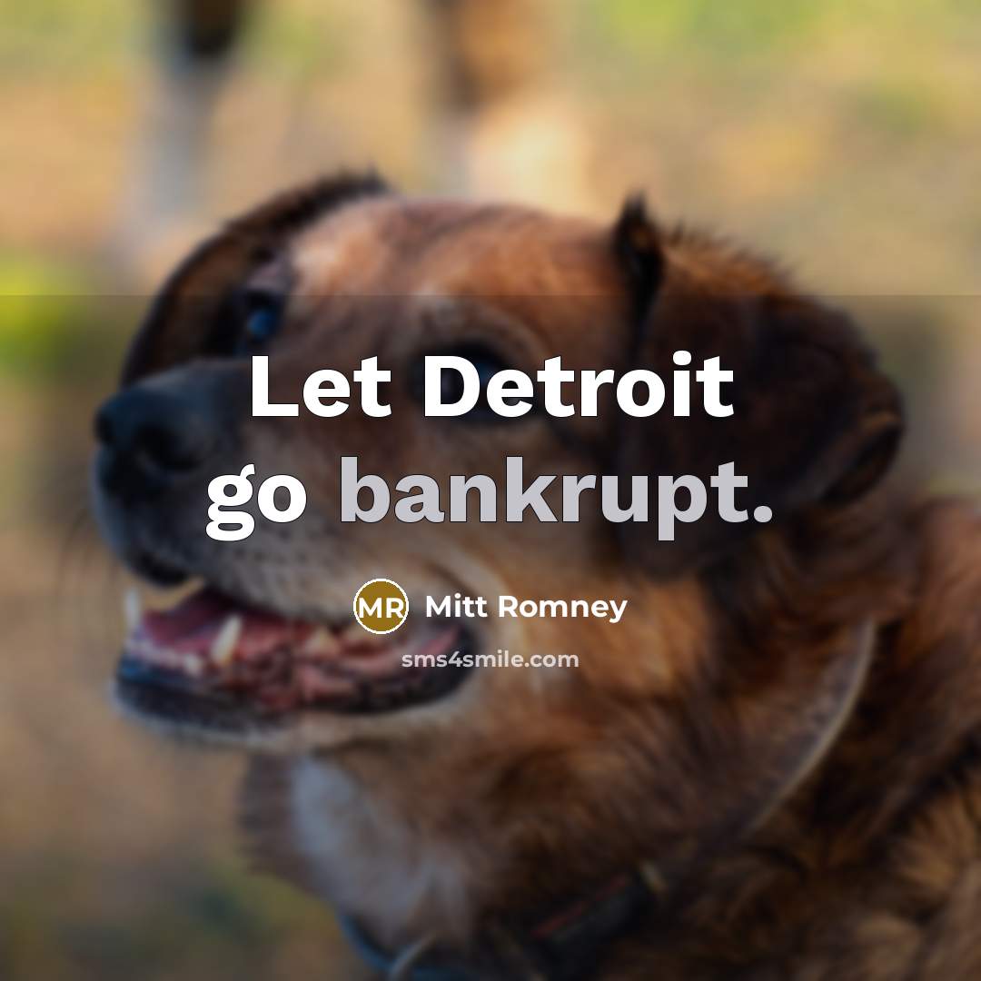 “Let Detroit go bankrupt.…” quote by Mitt Romney