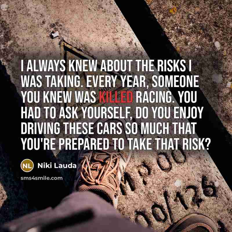 “I always knew about the risks I was taking. Every…” quote by Niki Lauda