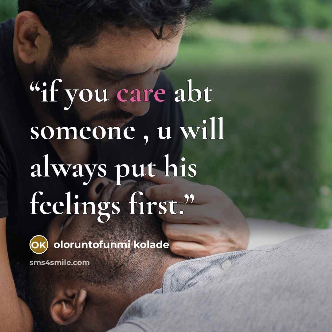 “if you care abt someone , u will always put his feelings first.” quote by oloruntofunmi kolade