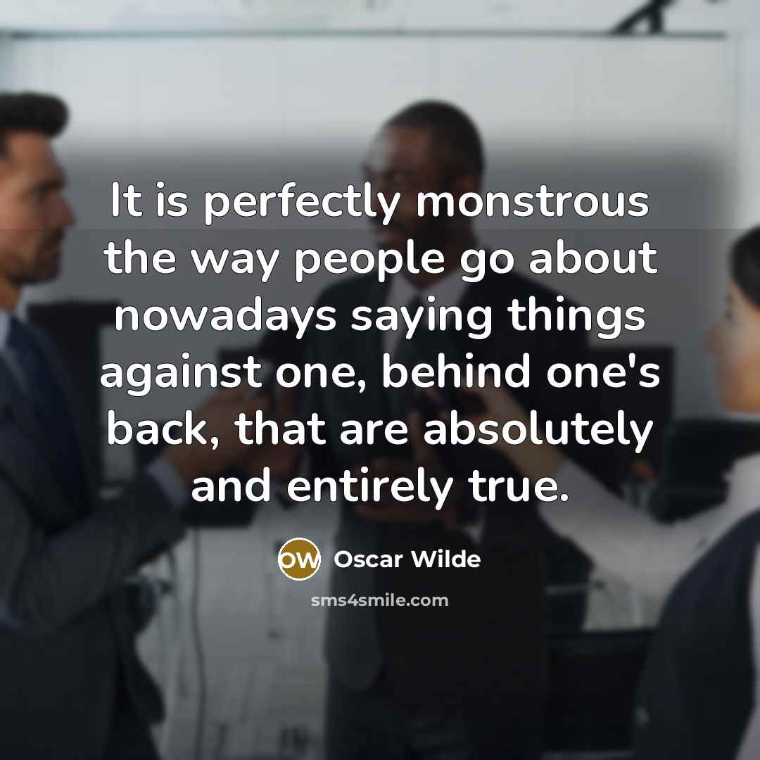 “It is perfectly monstrous the way people go about nowadays…” quote by Oscar Wilde
