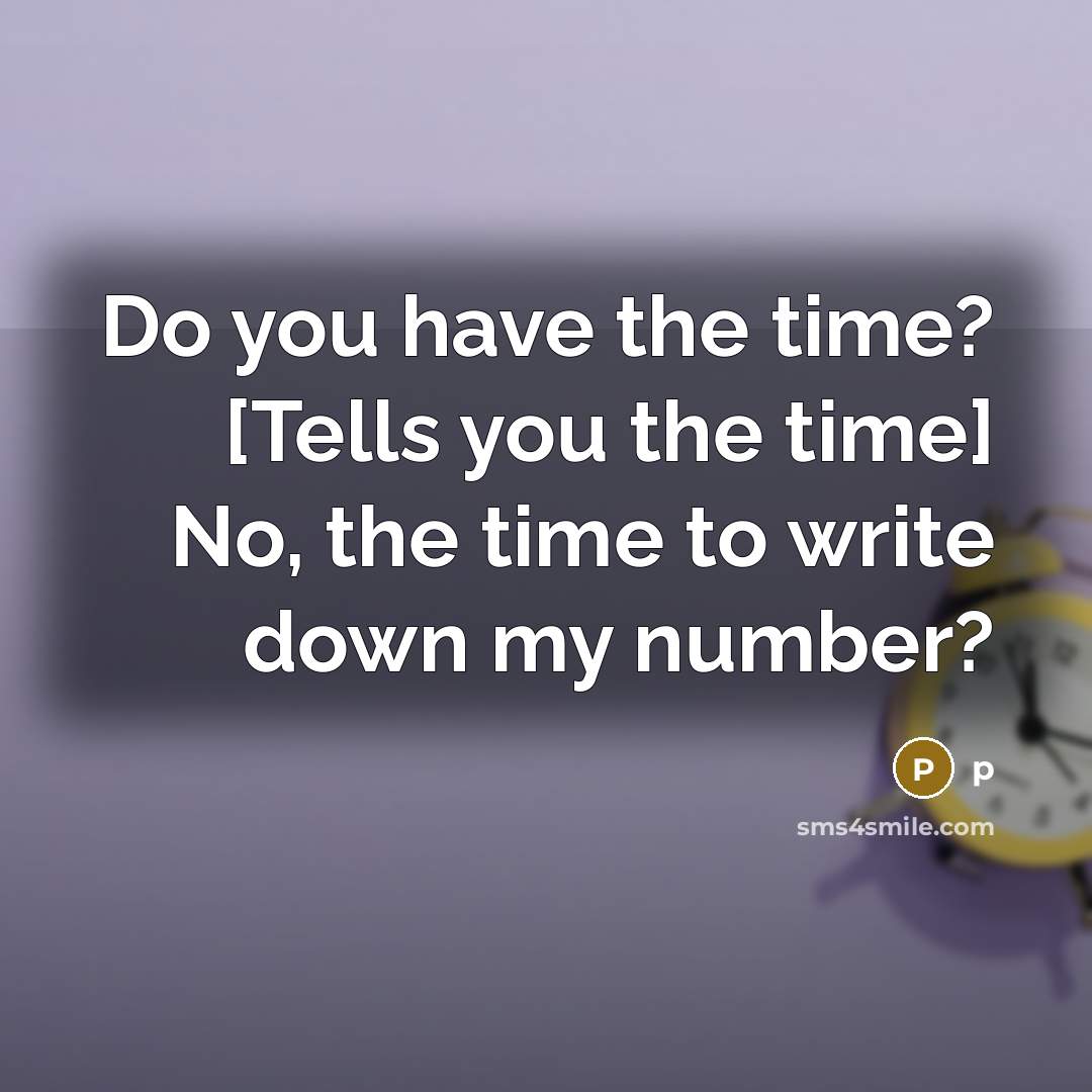 “Do you have the time? [Tells you the time] No,…” quote by P
