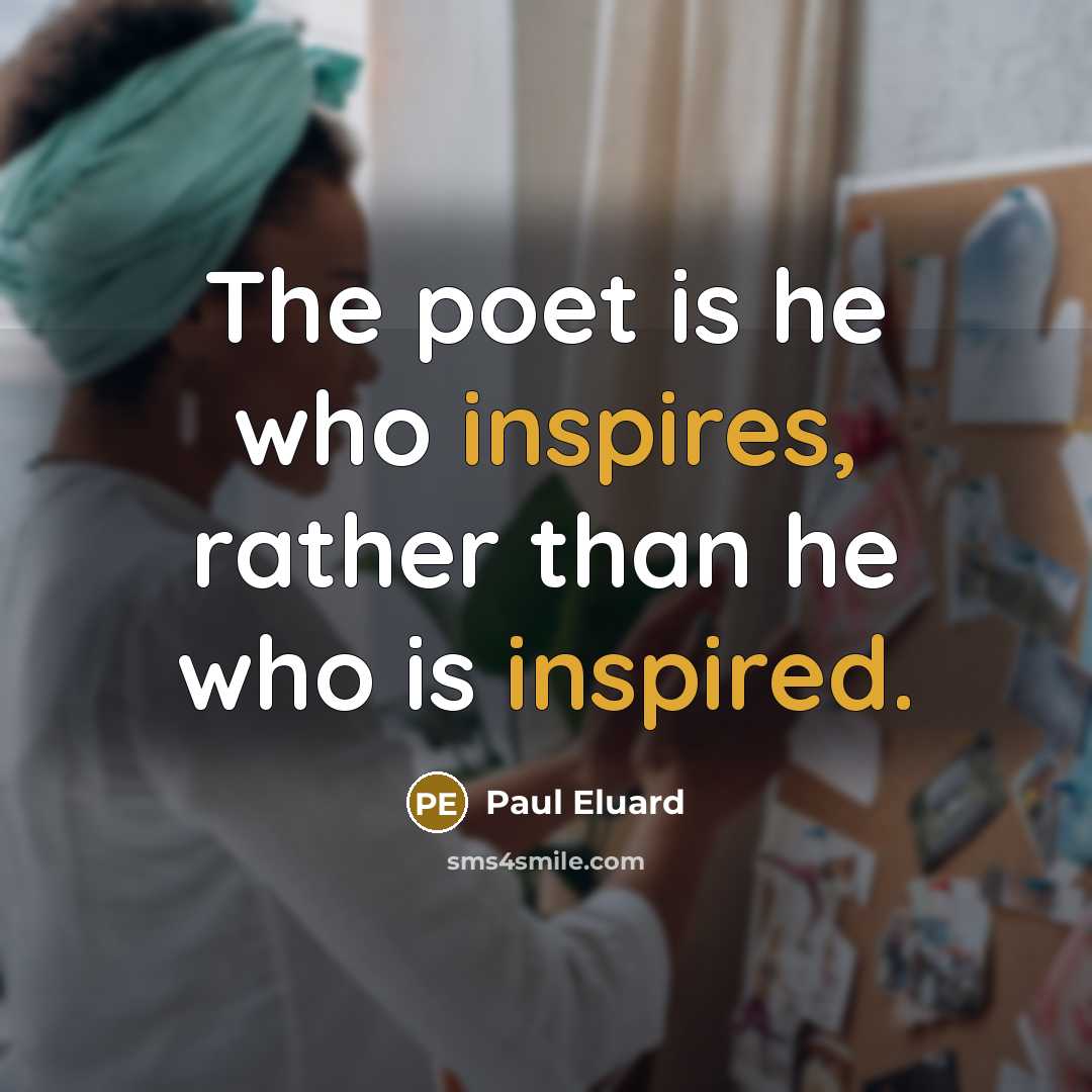 “The poet is he who inspires, rather than he who…” quote by Paul Eluard