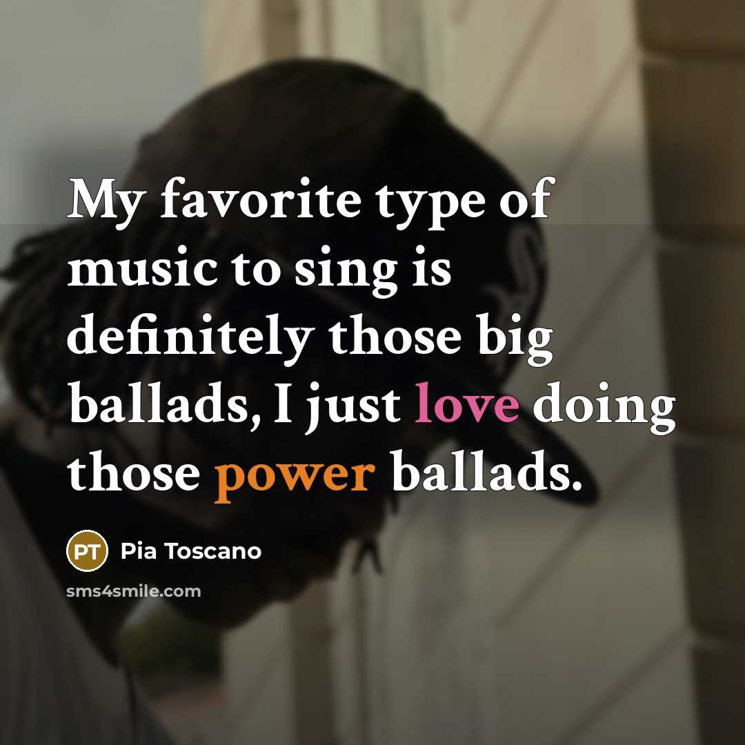 “My favorite type of music to sing is definitely those…” quote by Pia Toscano