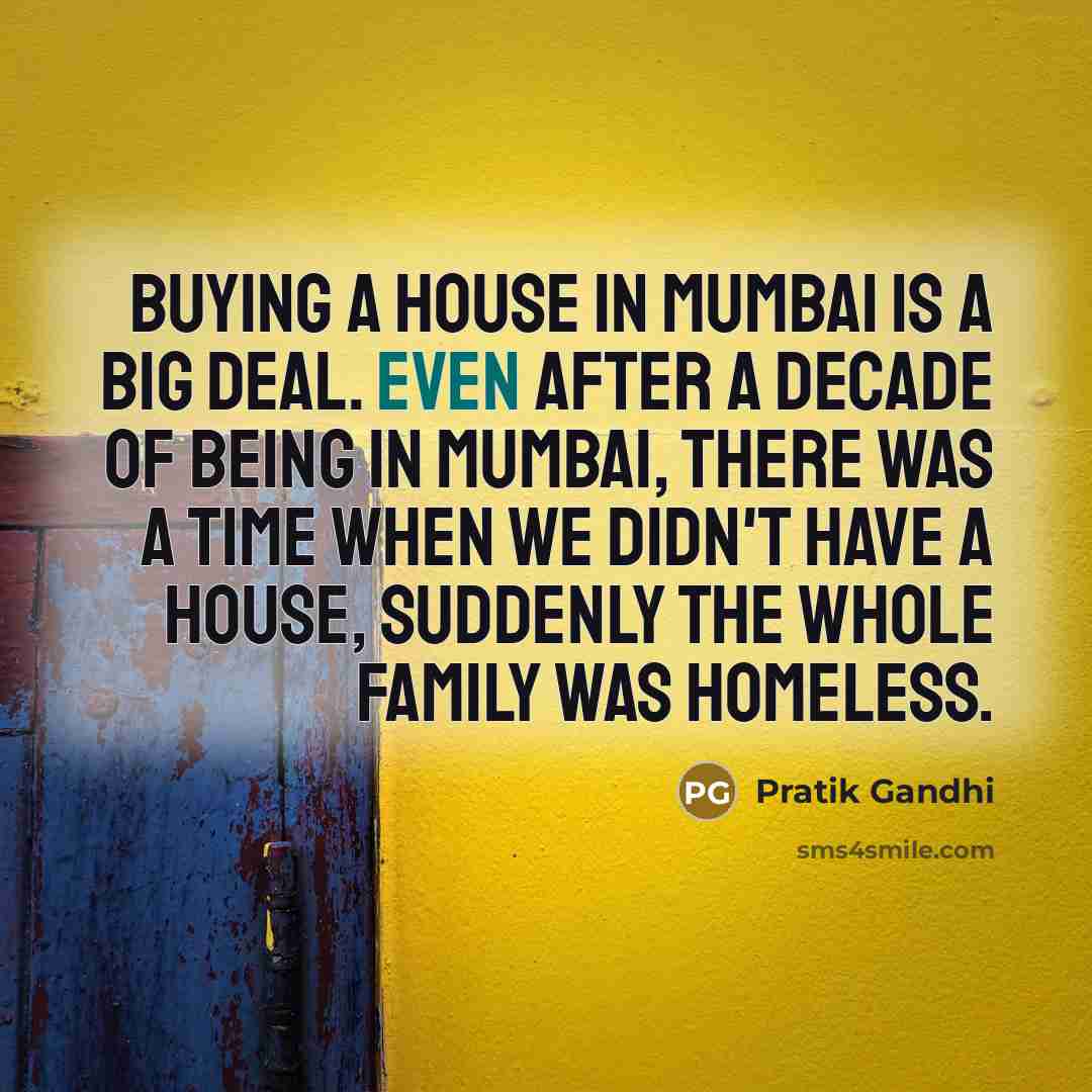 “Buying a house in Mumbai is a big deal. Even…” quote by Pratik Gandhi