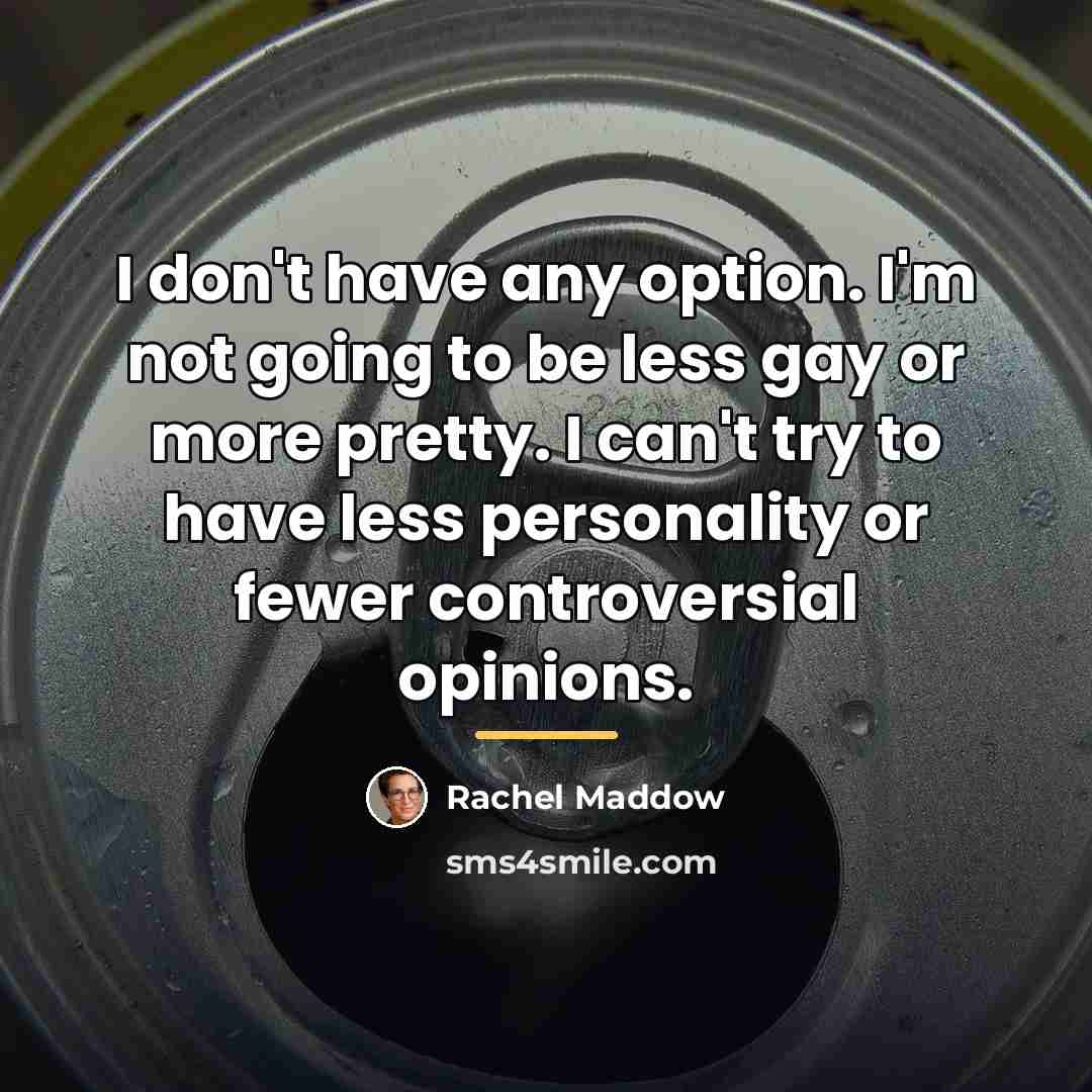 “I don't have any option. I'm not going to be…” quote by Rachel Maddow