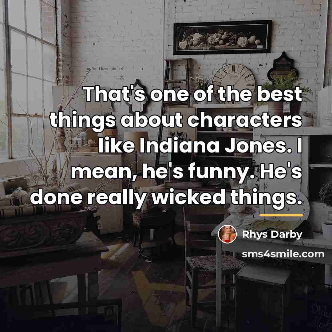 “That's one of the best things about characters like Indiana…” quote by Rhys Darby
