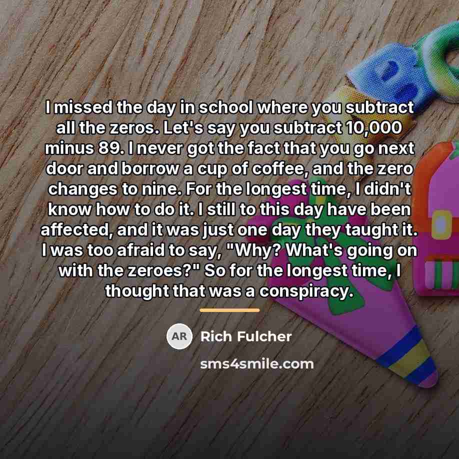 “I missed the day in school where you subtract all…” quote by Rich Fulcher