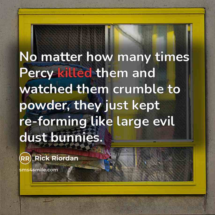 “No matter how many times Percy killed them and watched…” quote by Rick Riordan