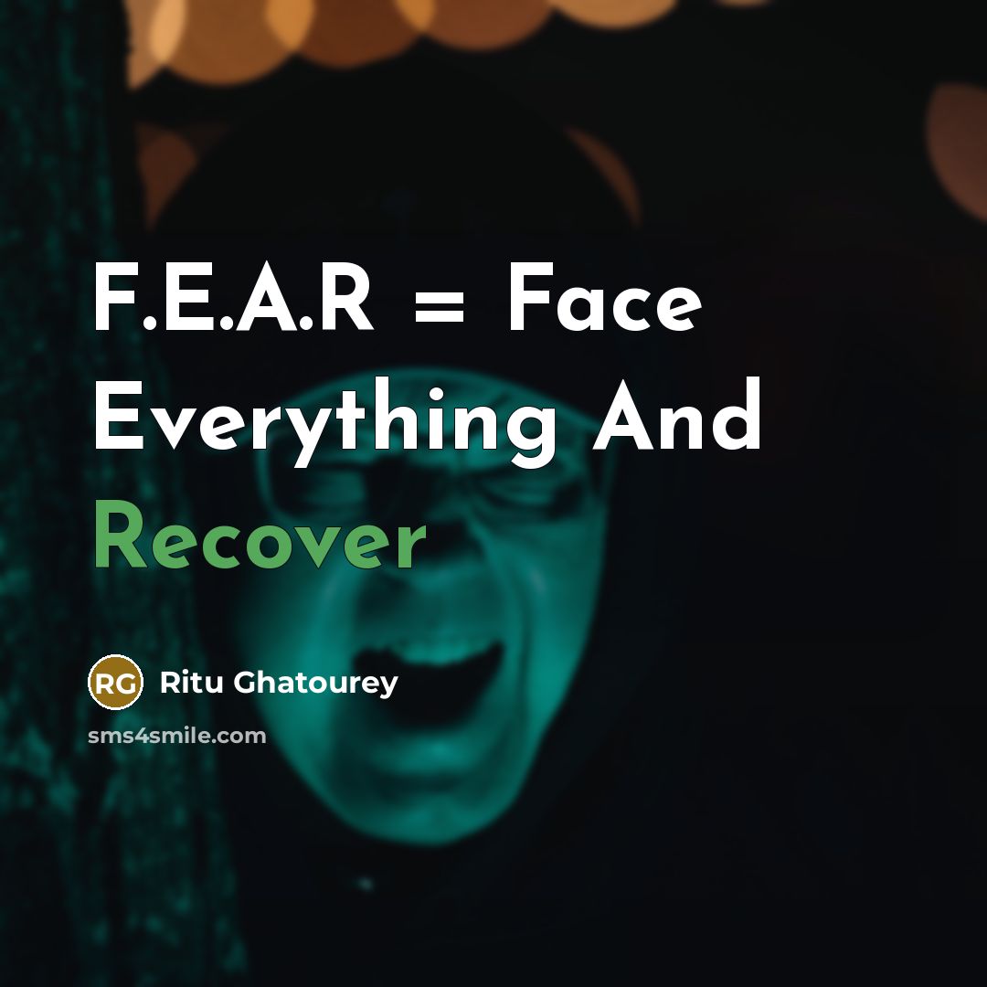 “F.E.A.R = Face Everything And Recover” quote by Ritu Ghatourey