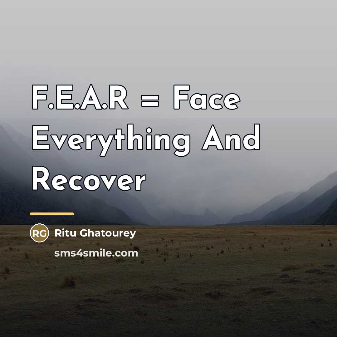 “F.E.A.R = Face Everything And Recover…” quote by Ritu Ghatourey