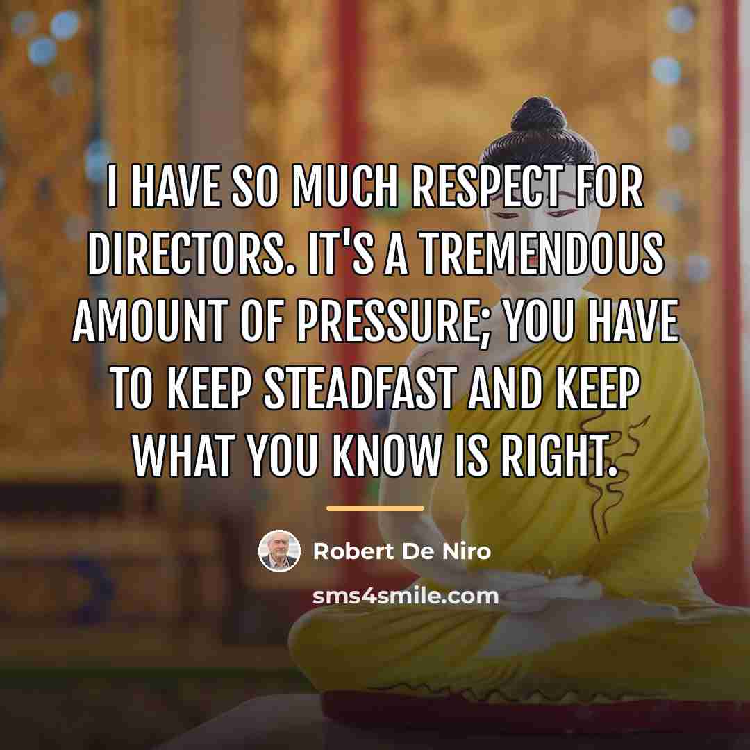 “I have so much respect for directors. It's a tremendous…” quote by Robert De Niro