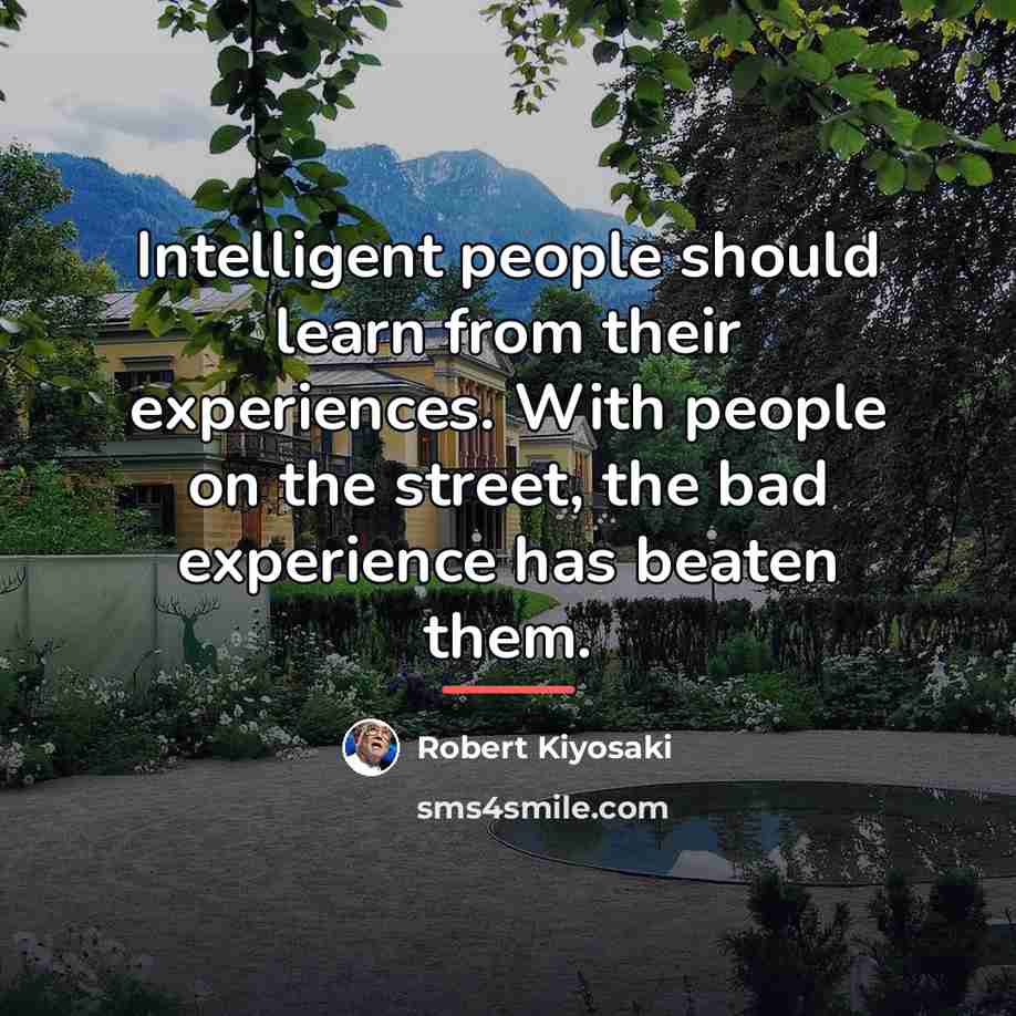 “Intelligent people should learn from their experiences. With people on…” quote by Robert Kiyosaki
