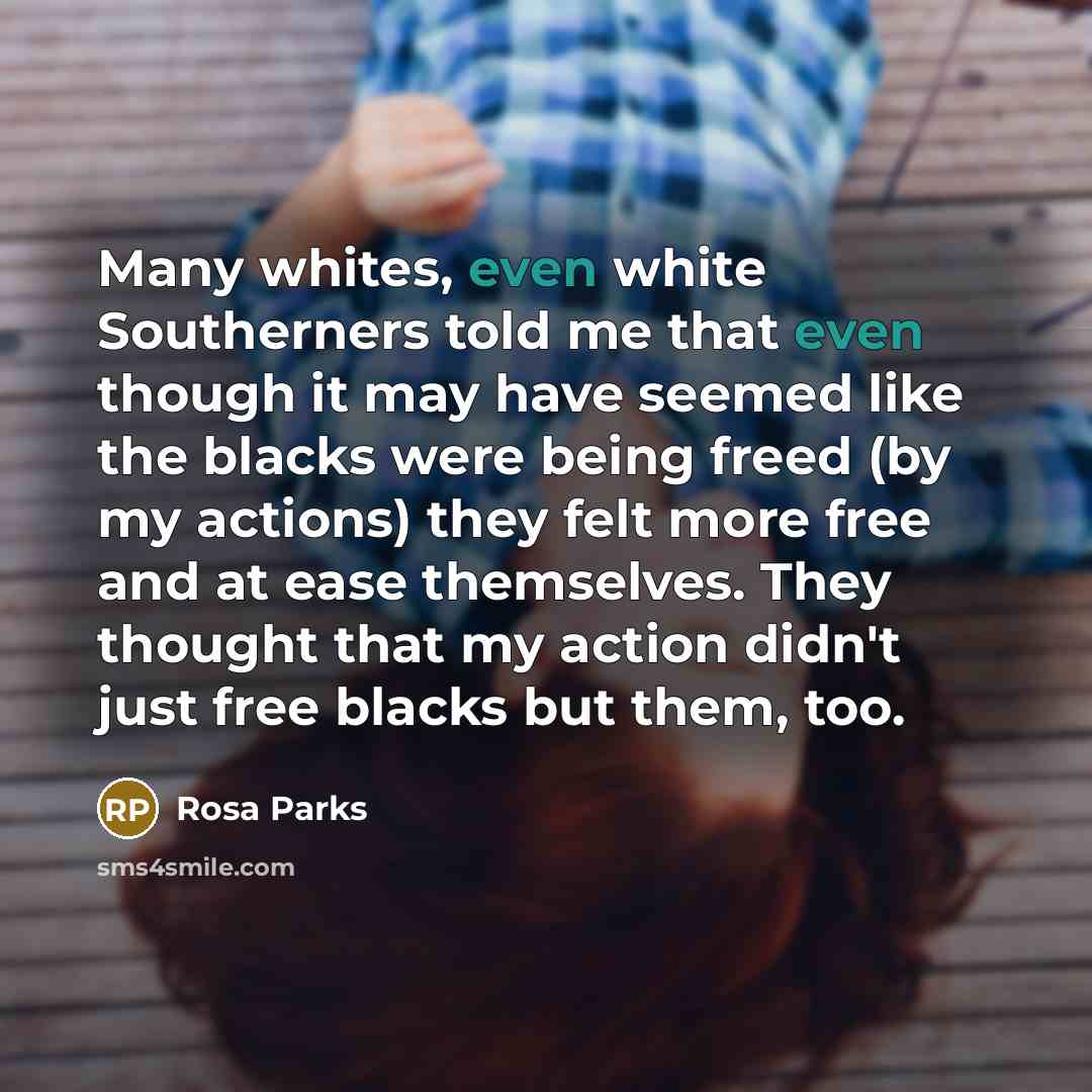 “Many whites, even white Southerners told me that even though…” quote by Rosa Parks