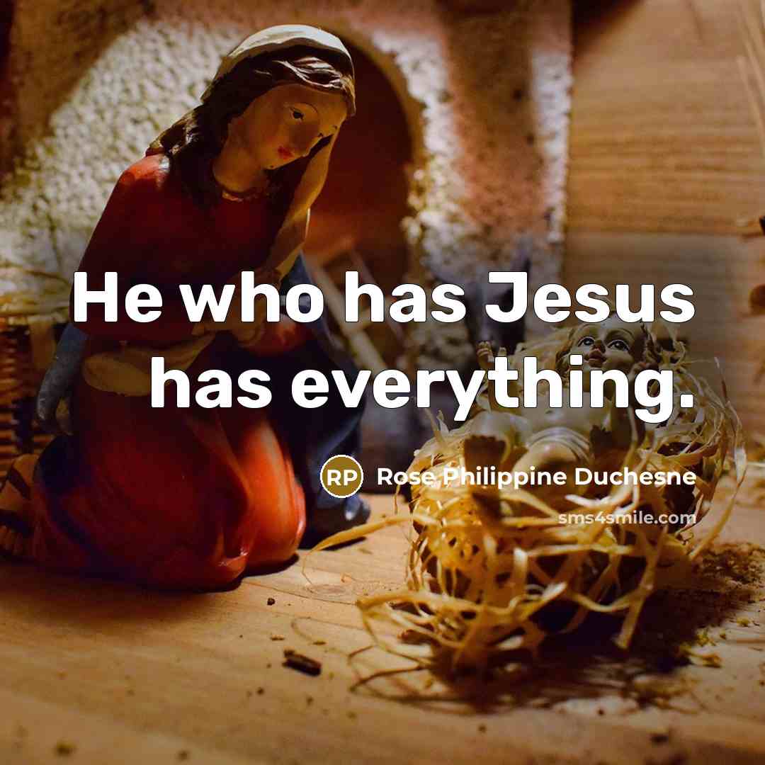 “He who has Jesus has everything.…” quote by Rose Philippine Duchesne