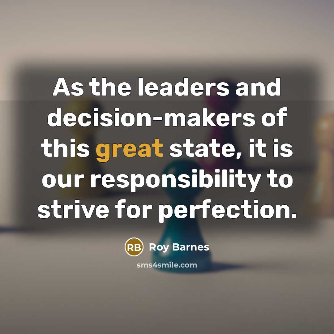 “As the leaders and decision-makers of this great state, it…” quote by Roy Barnes
