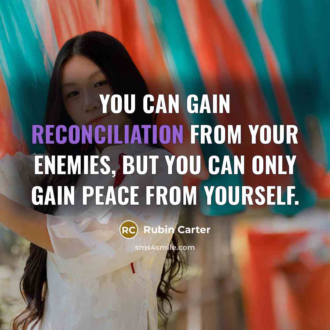 “You can gain reconciliation from your enemies, but you can…” quote by Rubin Carter