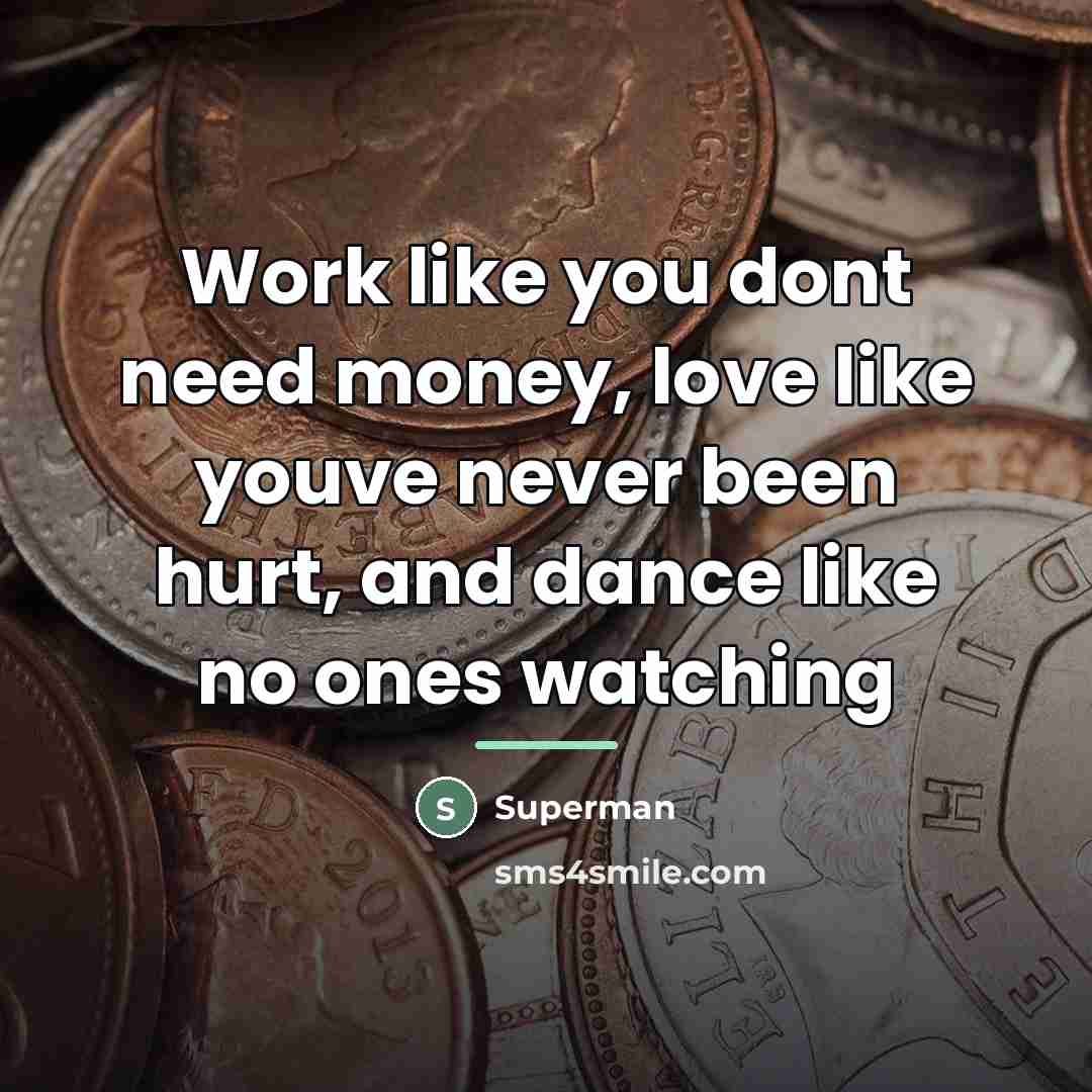 “Work like you dont need money, love like youve never…” quote by Superman