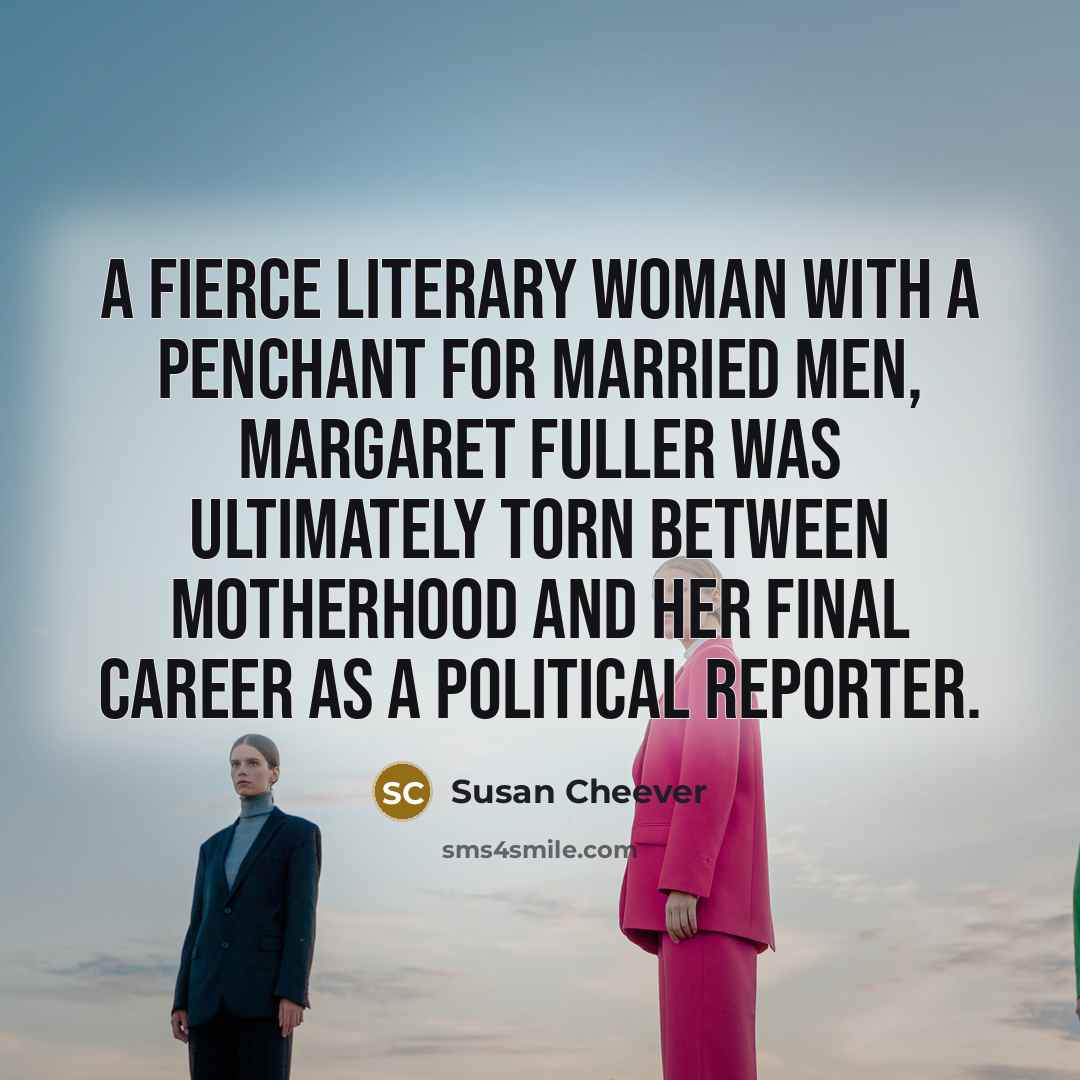 “A fierce literary woman with a penchant for married men,…” quote by Susan Cheever