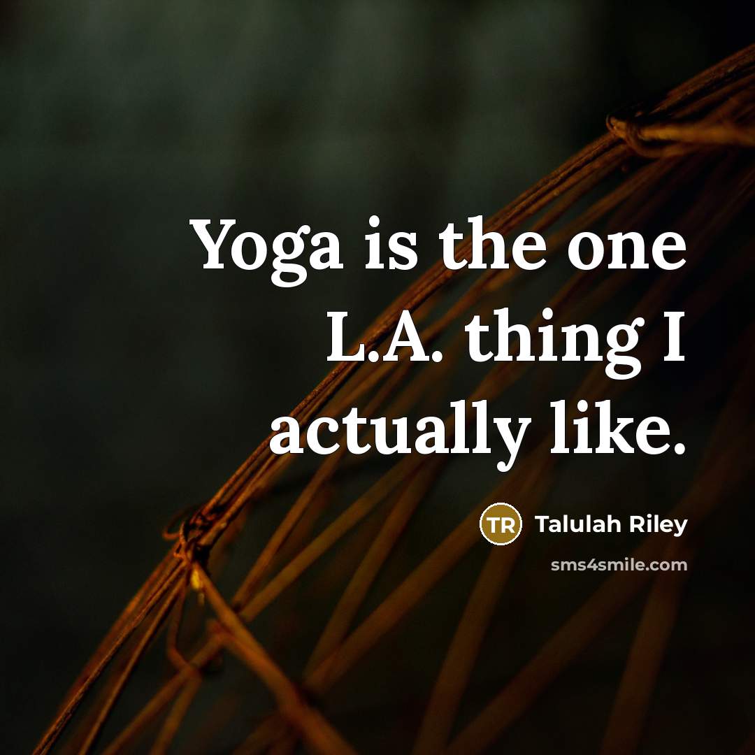 “Yoga is the one L.A. thing I actually like.…” quote by Talulah Riley