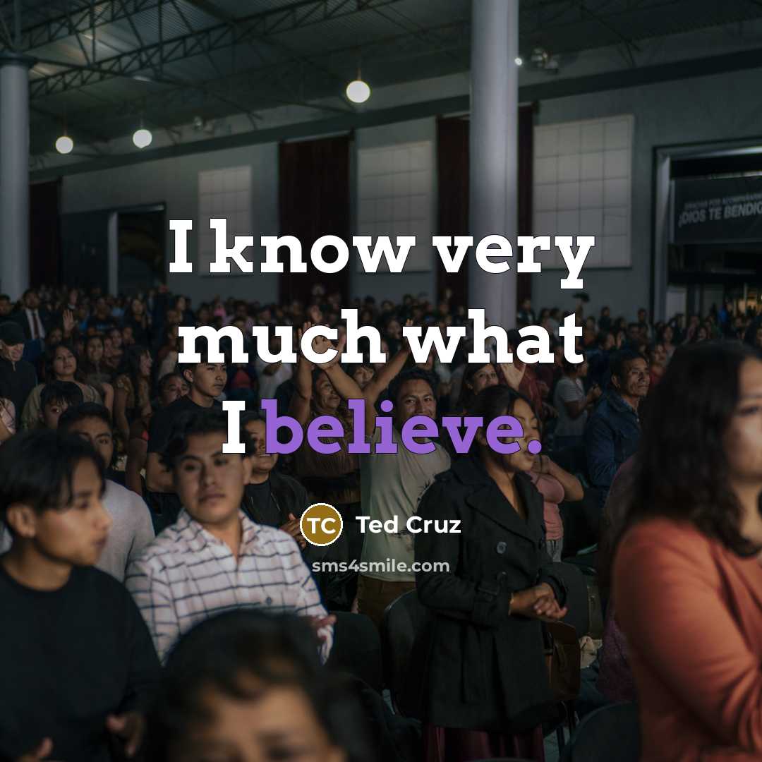 “I know very much what I believe.…” quote by Ted Cruz