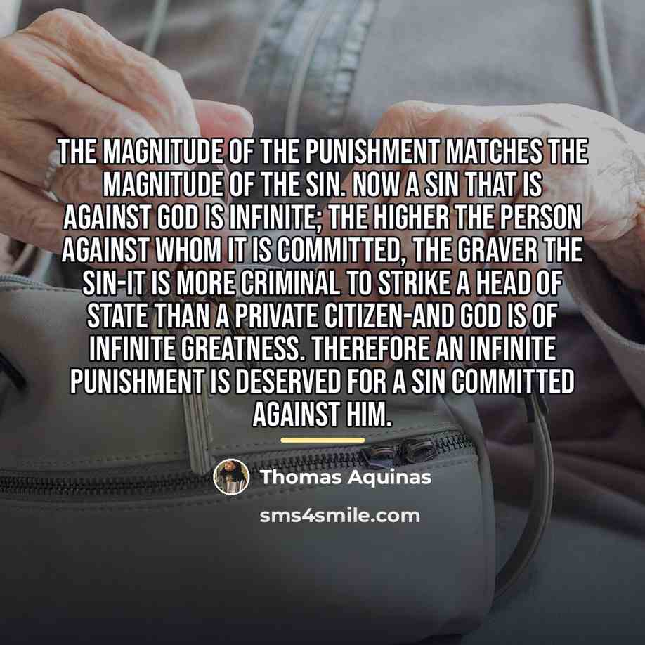 “The magnitude of the punishment matches the magnitude of the…” quote by Thomas Aquinas