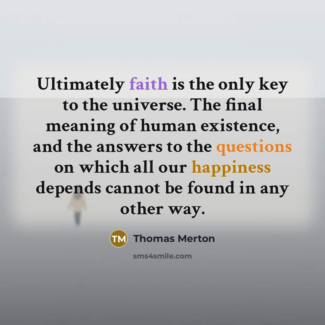 “Ultimately faith is the only key to the universe. The…” quote by Thomas Merton