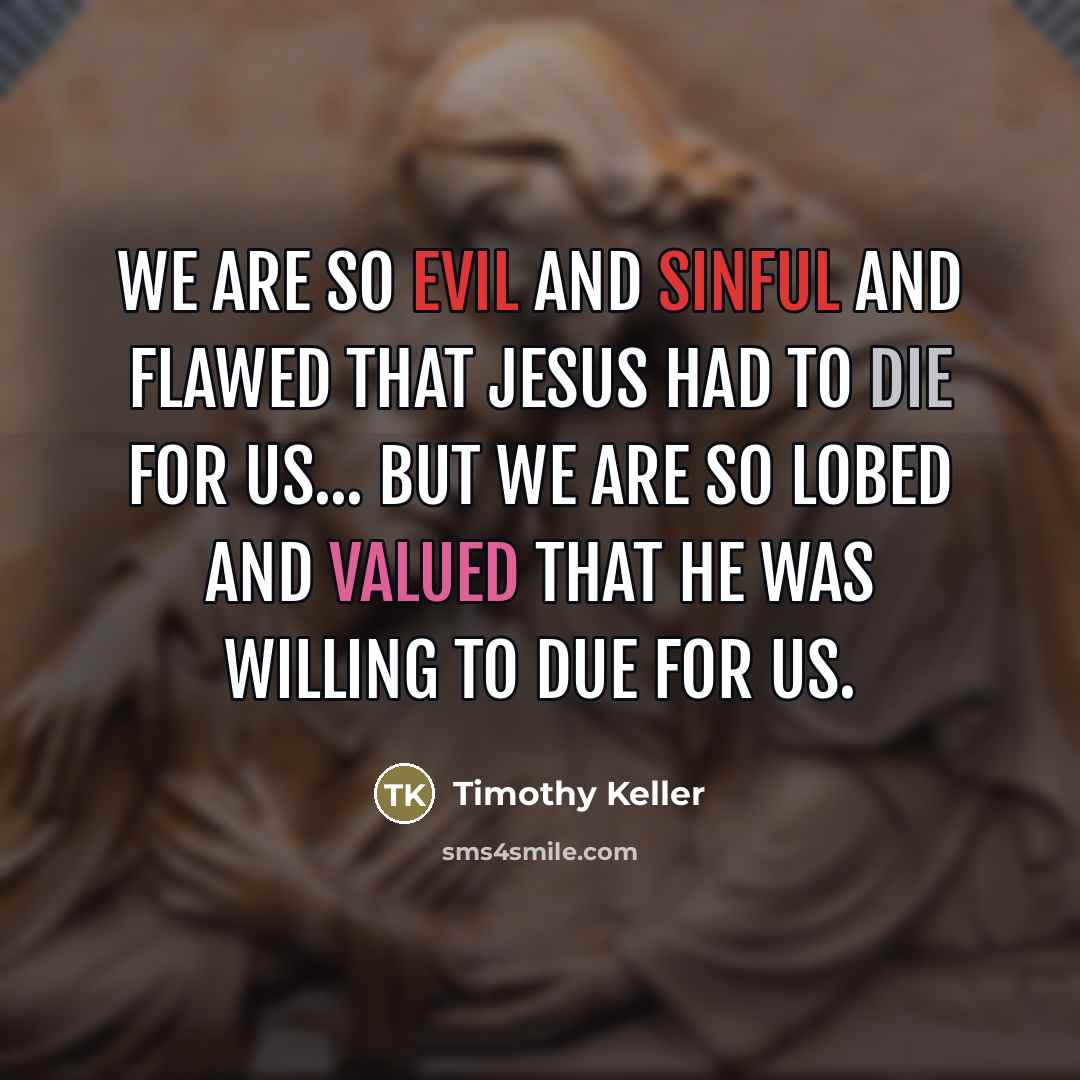 “We are so evil and sinful and flawed that Jesus…” quote by Timothy Keller