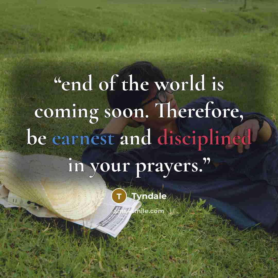 “end of the world is coming soon. Therefore, be earnest and disciplined in your prayers.” quote by Tyndale