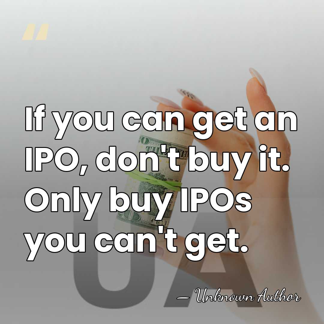 If you can get an IPO, don't buy it. Only buy IPOs&hellip; - Vahan Janjigian