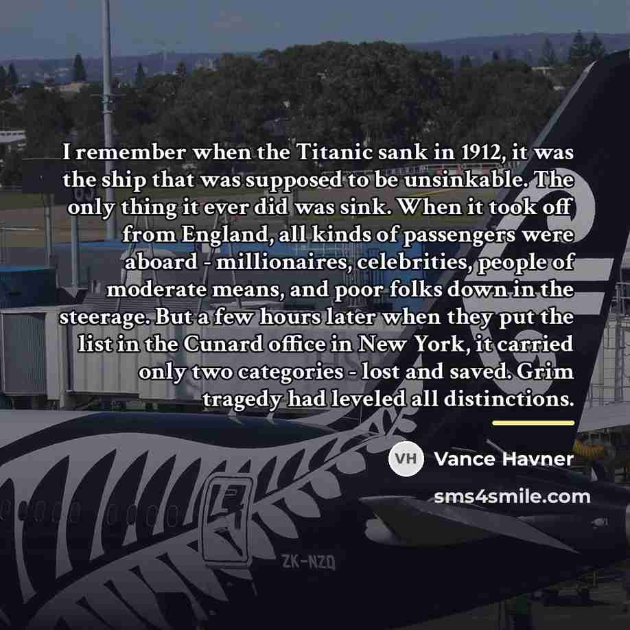 “I remember when the Titanic sank in 1912, it was…” quote by Vance Havner