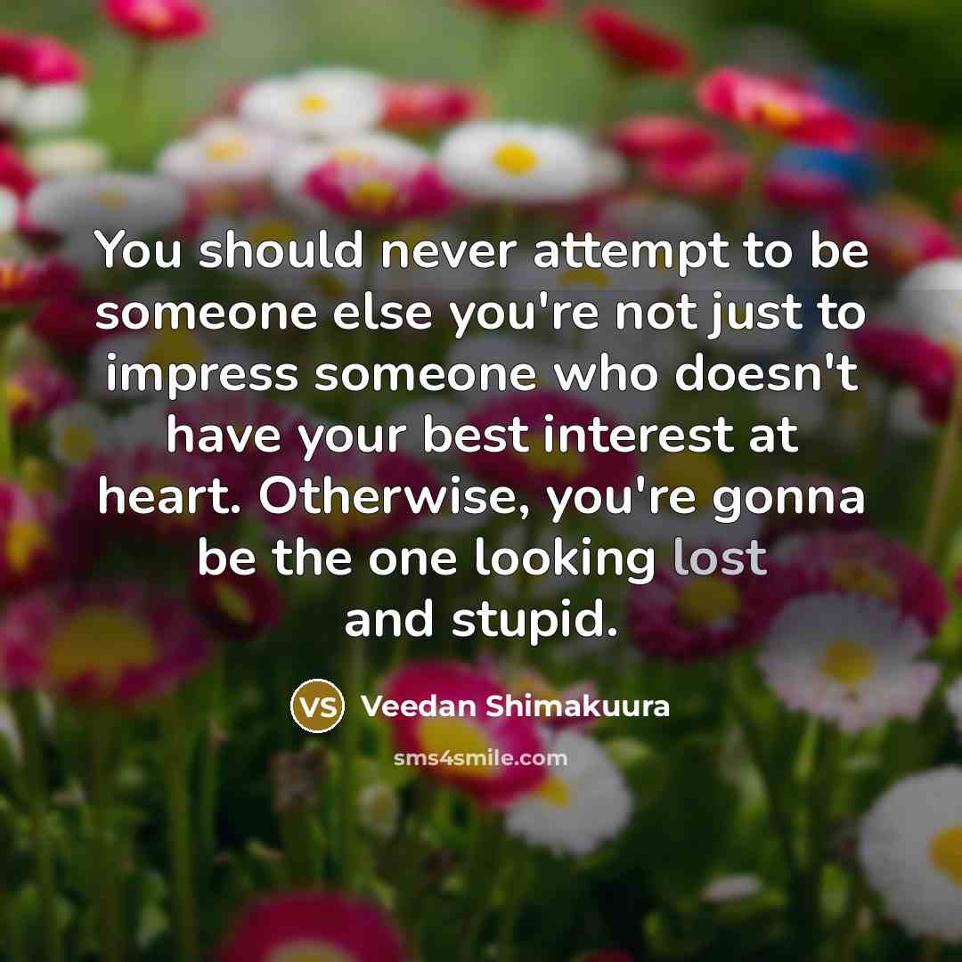 “You should never attempt to be someone else you're not…” quote by Veedan Shimakuura