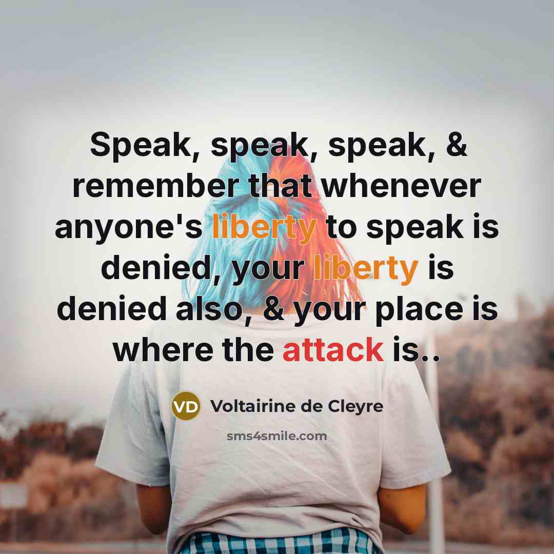 “Speak, speak, speak, & remember that whenever anyone's liberty to…” quote by Voltairine de Cleyre