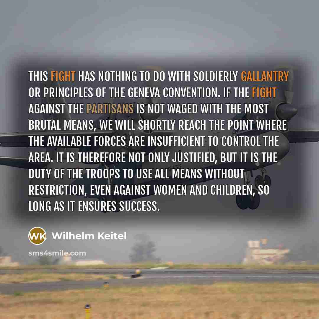 “This fight has nothing to do with soldierly gallantry or…” quote by Wilhelm Keitel